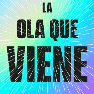 La ola que viene: Tecnología, poder y el gran dilema del siglo XXI